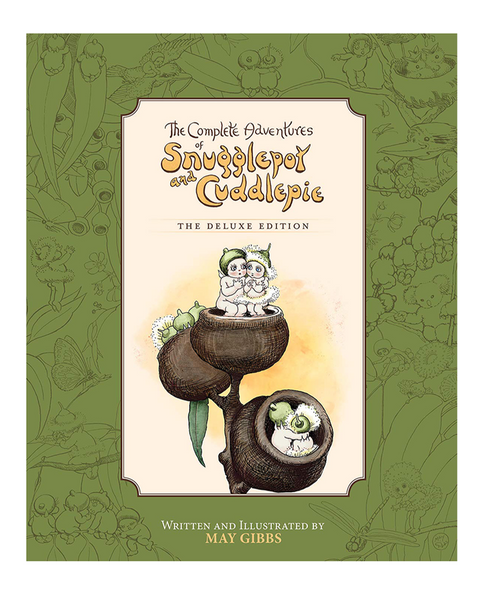 The Complete Adventures of Snugglepot & Cuddlepie - Deluxe Edition by May Gibbs